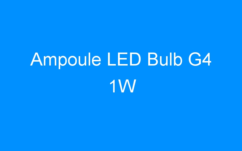 You are currently viewing Ampoule LED Bulb G4 1W