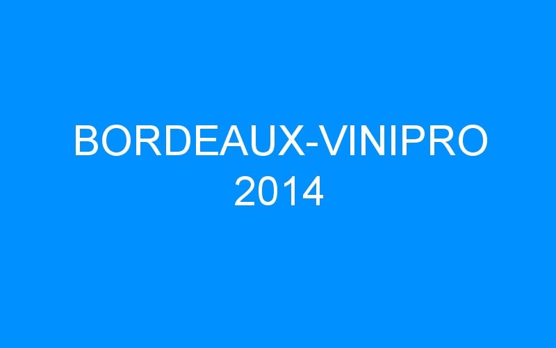 You are currently viewing BORDEAUX-VINIPRO 2014
