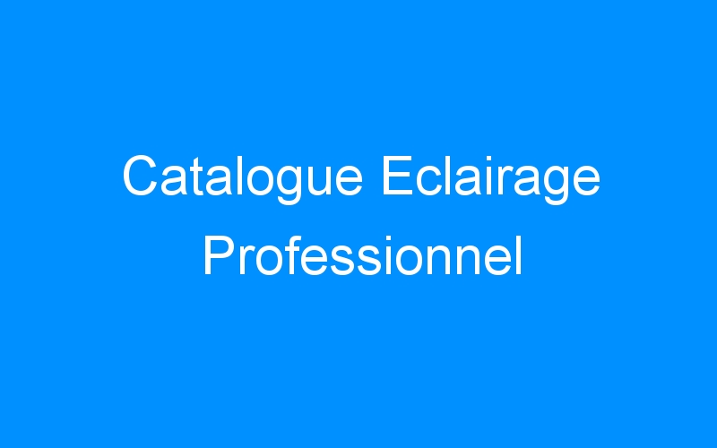 You are currently viewing Catalogue Eclairage Professionnel
