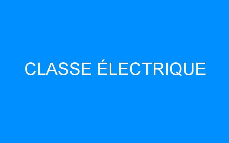 You are currently viewing CLASSE ÉLECTRIQUE