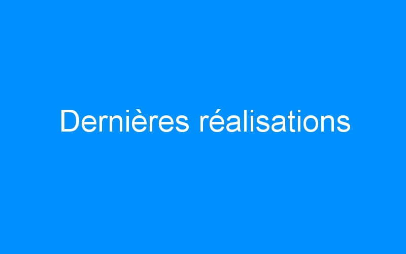 You are currently viewing Dernières réalisations