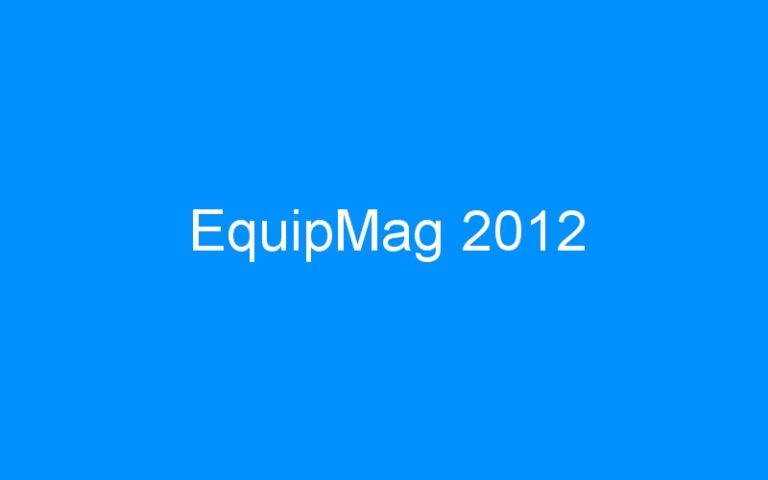 Lire la suite à propos de l’article EquipMag 2012
