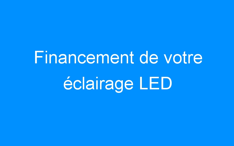 Financement de votre éclairage LED