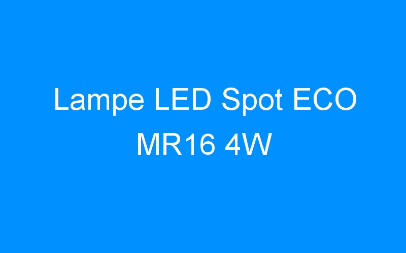 You are currently viewing Lampe LED Spot ECO MR16 4W