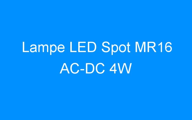 Lire la suite à propos de l’article Lampe LED Spot MR16 AC-DC 4W