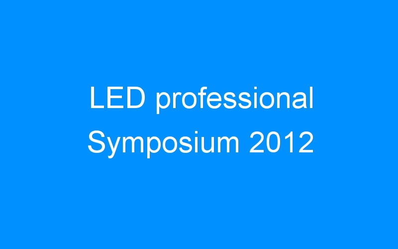 You are currently viewing LED professional Symposium 2012