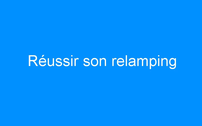 You are currently viewing Réussir son relamping