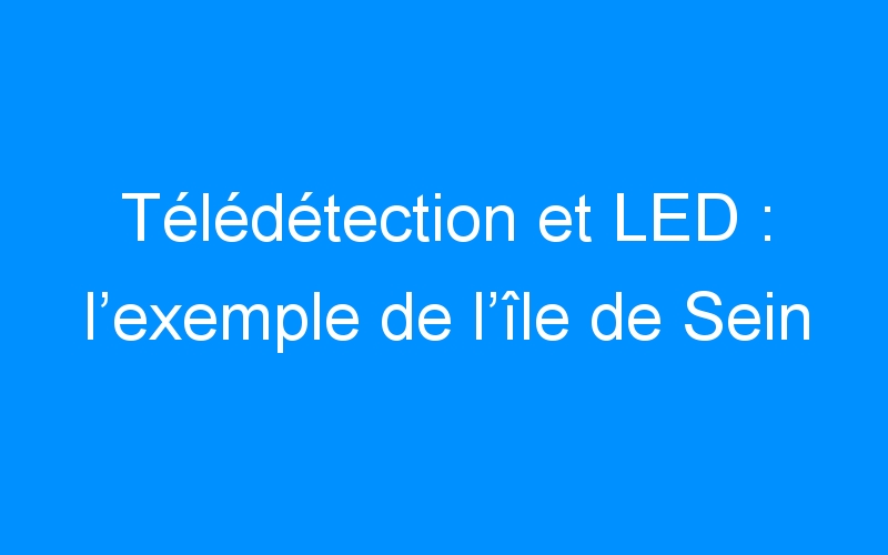 Télédétection et LED : l’exemple de l’île de Sein